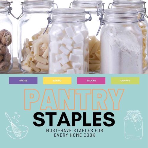 Pantry Staples: Must Have Staples For Every Home Cook